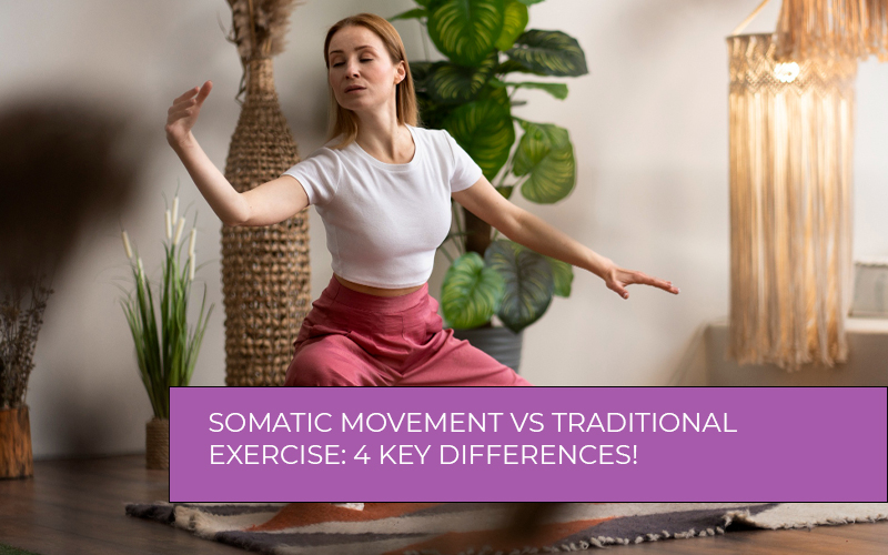 Somatic movement vs traditional exercise body awareness and fitness training