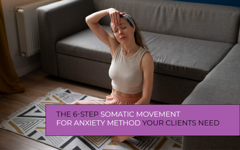 A somatic movement for anxiety method helps clients reconnect with their bodies and reduce physical stress responses