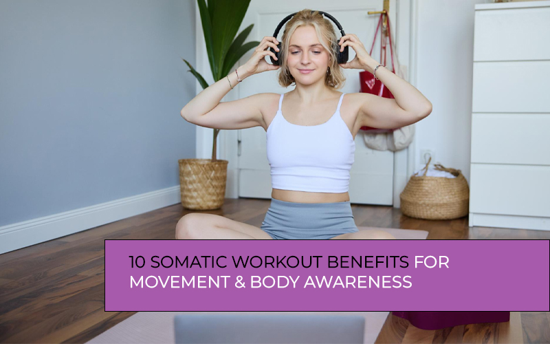 Somatic workout benefits include improving movement, posture, flexibility, and body awareness naturally