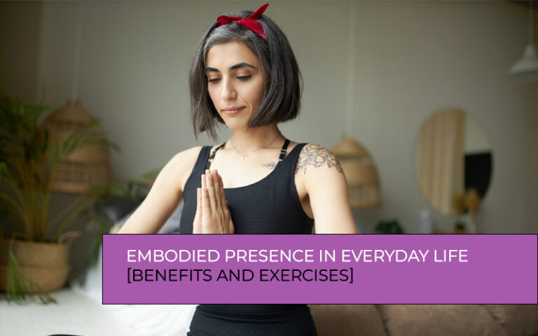 Embodied presence exercises support body awareness, mindful movement, and daily connection.